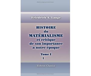 Histoire du matérialisme et critique de son importance a notre époque: Tome 1