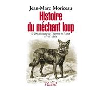 Histoire du méchant loup 10 000 attaques sur l'homme en France (XVe-XXIe siècle) - Jean-Marc Moriceau - Hachette Pluriel Reference - Poche - Etude