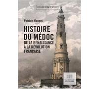 Histoire du Médoc de la Renaissance à la Révolution française De la Renaissance à la Révolution française - Patrice Mauget - L'estuaire Editions De - broché - Monographie