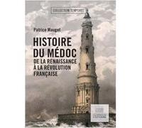 Histoire du Médoc de la Renaissance à la Révolution française Patrice Mauget (Auteur)