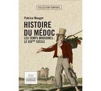 Histoire du Médoc Les temps modernes : le XIXe siècle Patrice Mauget (Auteur)