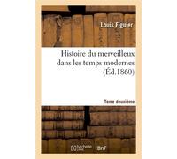 Histoire du merveilleux dans les temps modernes. Tome deuxième (Éd.1860) - Louis Figuier - Hachette Bnf - broché - Livre