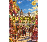 Histoire Du Mexique: Un guide de l'histoire et de la culture mexicaines pour les débutants et les passionnés de voyages | Faits amusants sur le Mexique, Phrases espagnoles de base