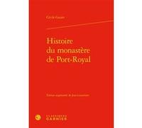 Histoire du monastère de Port-Royal Cécile Gazier (Auteur), Jean Lesaulnier (Collection dirigée par), Jean Lesaulnier (Editeur du volume), Bernard Gazier (Préface), Fabien Vandermarcq (Préface)