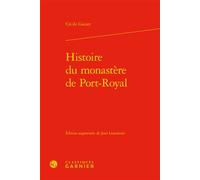 Histoire du monastère de Port-Royal - Cécile Gazier - Classiques Garnier - relié - Essai