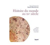 Histoire du monde au XVe siècle Aux origines de la mondialisation - Patrick Boucheron - Fayard - broché - Etude