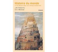 Histoire du monde - Tome 2 Du Moyen Age aux Temps modernes John Morris Roberts (Auteur), Odd Arne Westad (Auteur), Martine Devillers-Argouarc'h (Traduction)