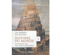 Histoire du monde - tome 2 Du Moyen Age aux Temps modernes John Morris Roberts (Auteur), Odd Arne Westad (Auteur), Martine Devillers-Argouarc'h (Traduction)