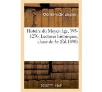 Histoire du Moyen âge, 395-1270. Lectures historiques e 3e Charles-Victor Langlois (Auteur)