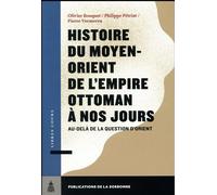 Histoire du Moyen-Orient de l'Empire ottoman à nos jours Au-delà de la question d'Orient - Olivier Bouquet - De La Sorbonne Editions - broché - Etude
