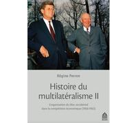 Histoire du multilatéralisme ii L'organisation du bloc occidental dans la compétition économique 1958-1963 - Régine Perron - Sorbonne Universite Presses - broché - Etude