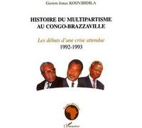 Histoire Du Multipartisme Au Congo-Brazzaville - Les Débuts D'une Crise Attendue 1992-1993