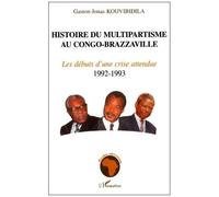 Histoire Du Multipartisme Au Congo-Brazzaville - Les Débuts D'une Crise Attendue 1992-1993