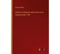 Histoire Du Palais De Justice Paris Et Du Parlement 860 1789
