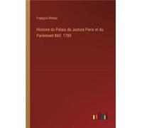Histoire du Palais de Justice Paris et du Parlement 860 1789 - Franois Rittiez - BoD Third Party Titles - Livre en Anglais Franois RittiezFranois Rittiez (Auteur)
