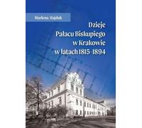 Histoire du palais épiscopal de Cracovie de 1815 à 1894 (Buch auf Polnisch)