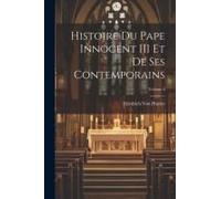 Histoire Du Pape Innocent Iii Et De Ses Contemporains; Volume 2