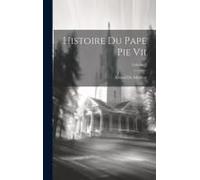 Histoire Du Pape Pie Vii; Volume 2
