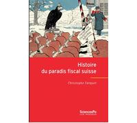 Histoire du paradis fiscal suisse - Christophe Farquet - Presses De Sciences Po - broché - Etude