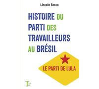 Histoire du parti des travailleurs au bresil - Lincoln Secco - Du Sextant - broché - Etude