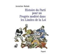 Histoire du Parti pour un Progrès modéré dans les Limites de la Loi - Jaroslav Hasek - Fayard - broché - Roman