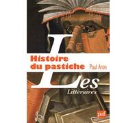 Histoire du pastiche Le pastiche littéraire français de la Renaissance à nos jours - Paul Aron - Puf - broché - Essai