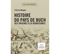 Histoire du Pays de Buch, des origines à la Renaissance Patrice Mauget (Auteur)