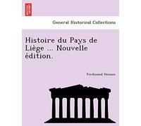 Histoire du Pays de Liège ... Nouvelle édition.