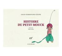 Histoire du petit Mouck Louis-Ferdinand Céline (Auteur), Édith Follet (Illustration)