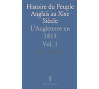 Histoire du Peuple Anglais au Xixe Siècle: L'Angleterre en 1815