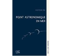Histoire Du Point Astronomique En Mer - Jean-José Segeric - Marines Eds - broché - Guide