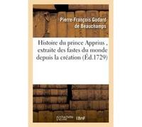 Histoire du prince Apprius , extraite des fastes du monde depuis la création, manuscrit persan Pierre-François Godard de Beauchamps (Auteur)