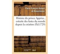 Histoire Du Prince Apprius, Extraite Des Fastes Du Monde Depuis La Création, Manuscrit Persan: Trouvé Dans La Bibliothèque De Schah-Hussain