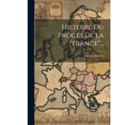 Histoire Du Procés De La "France"...