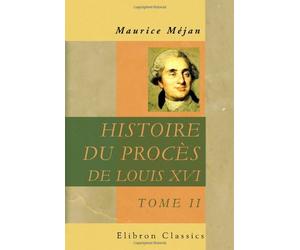 Histoire du procès de Louis XVI: Dédiée à S. M. Louis XVIII. Tome 2