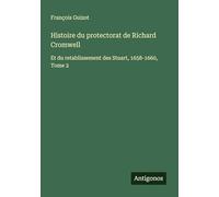 Histoire du protectorat de Richard Cromwell: Et du retablissement des Stuart, 1658-1660, Tome 2