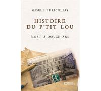Histoire du p'tit Lou mort à douze ans - Gisèle Lericolais - Hello - broché - Roman