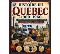 Histoire du Québec 1900-1960 : Livre d'Activités Éducatives et de Coloriage: Coloriages pédagogiques et Glossaires : L'histoire du Québec à portée de ... - Secondaire 1 | Guide de l'enseignant inclus