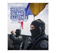 Histoire du raid illustrée - Servir sans faillir