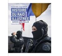 Histoire du raid illustrée - Servir sans faillir Charles Diaz (Auteur), Ange Mancini (Auteur), Pierre Joxe (Préface)