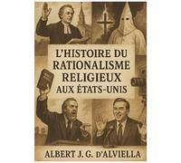 Histoire Du Rationalisme Religieux Aux Etats-Unis - Analyse Critique De L'évolution Religieuse Et Des Mouvements Intellectuels