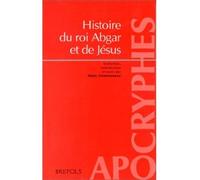 Histoire du roi abgar et jesus Présentation et traduction du texte syriaque intégral de La Doctrine d'Addaï - A DESREUMAUX - Brepols - broché - Etude