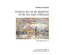 Histoire du roi de Bohême et de ses sept châteaux: Tomes 1 et 2