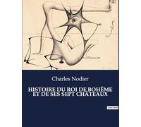 HISTOIRE DU ROI DE BOHÊME ET DE SES SEPT CHÂTEAUX: Un voyage onirique à travers les châteaux de l'âme