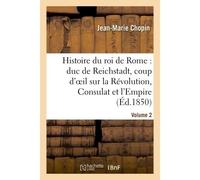 Histoire du roi de Rome : duc de Reichstadt, coup d'oeil sur la Révolution, Consulat et l'Empire - Frédéric Chopin - Hachette Bnf - broché - Livre
