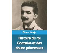 Histoire Du Roi Gonzalve Et Des Douze Princesses