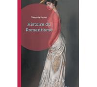 Histoire du Romantisme: Plongez au coeur de la révolution romantique