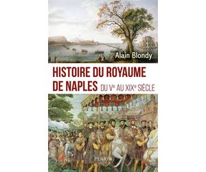 Histoire du royaume de Naples - Du Ve au XIXe siècle - Alain Blondy - Perrin - broché - Essai