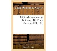 Histoire du royaume des lanternes : Dédié aux électeurs - Mathieu-Dairnvaell-G-M - Hachette Bnf - broché - Livre