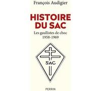 Histoire du SAC - Les gaullistes de choc 1958-1969 François Audigier (Auteur)